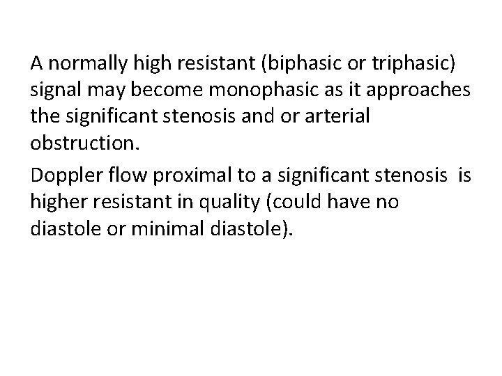 A normally high resistant (biphasic or triphasic) signal may become monophasic as it approaches