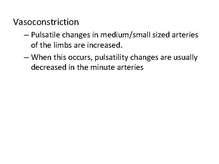 Vasoconstriction – Pulsatile changes in medium/small sized arteries of the limbs are increased. –