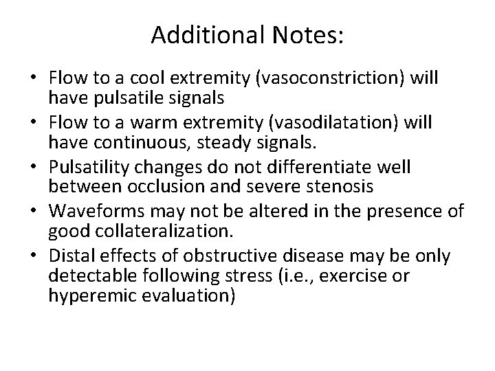 Additional Notes: • Flow to a cool extremity (vasoconstriction) will have pulsatile signals •