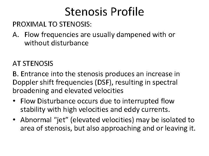 Stenosis Profile PROXIMAL TO STENOSIS: A. Flow frequencies are usually dampened with or without
