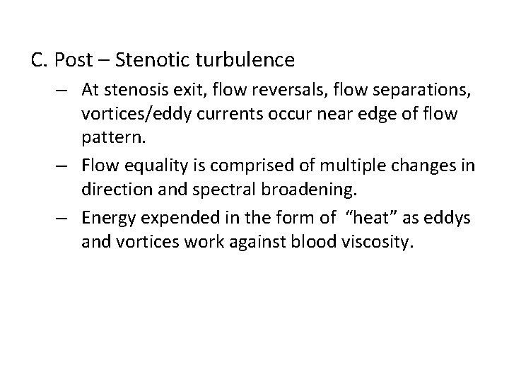 C. Post – Stenotic turbulence – At stenosis exit, flow reversals, flow separations, vortices/eddy