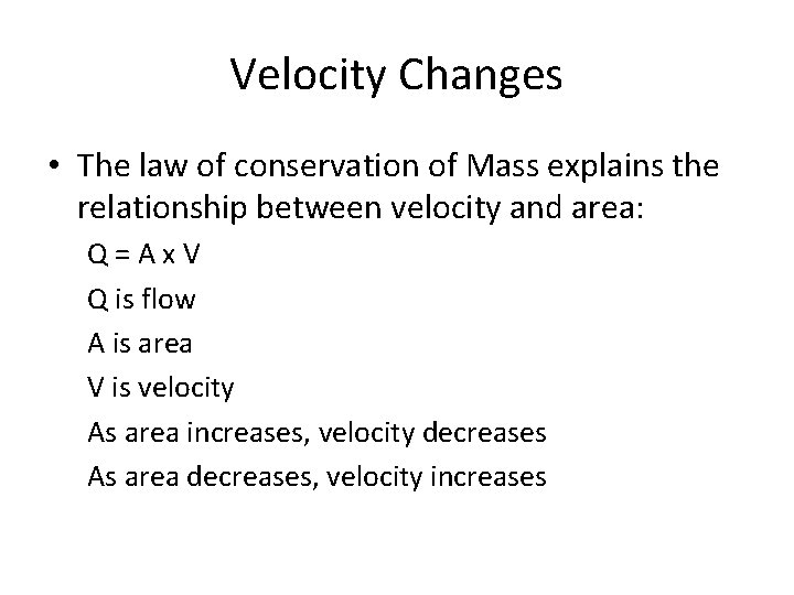 Velocity Changes • The law of conservation of Mass explains the relationship between velocity
