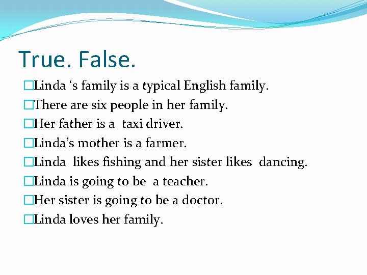 True. False. �Linda ‘s family is a typical English family. �There are six people