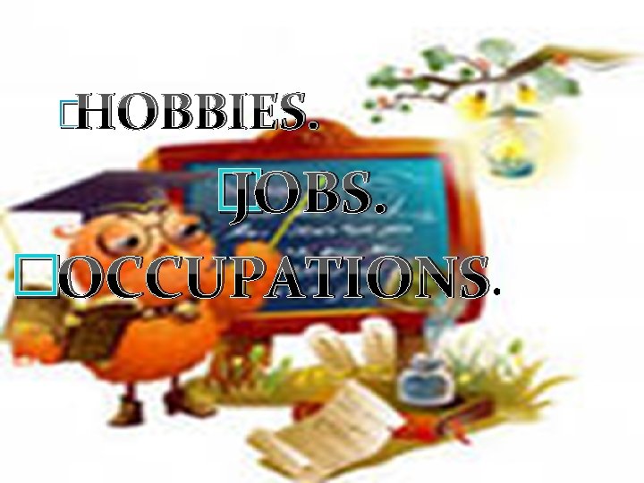 �HOBBIES. � JOBS. �OCCUPATIONS. 