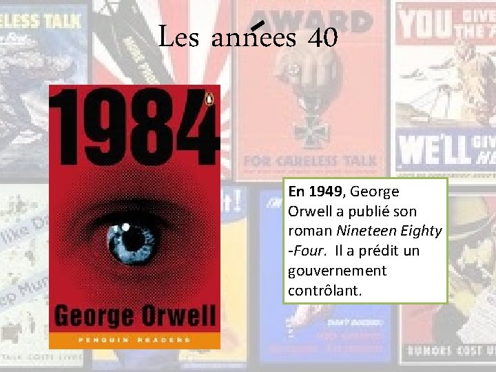 Les annees 40 En 1949, George Orwell a publié son roman Nineteen Eighty -Four.