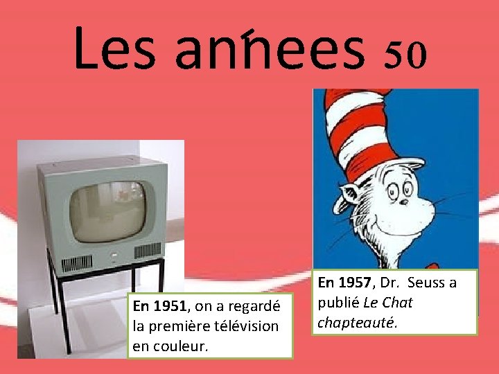 Les annees 50 En 1951, on a regardé la première télévision en couleur. En