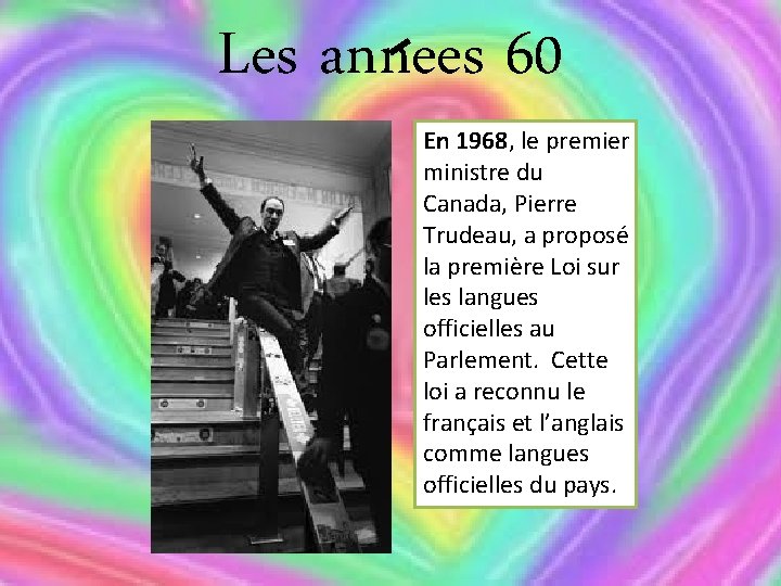 Les annees 60 En 1968, le premier ministre du Canada, Pierre Trudeau, a proposé