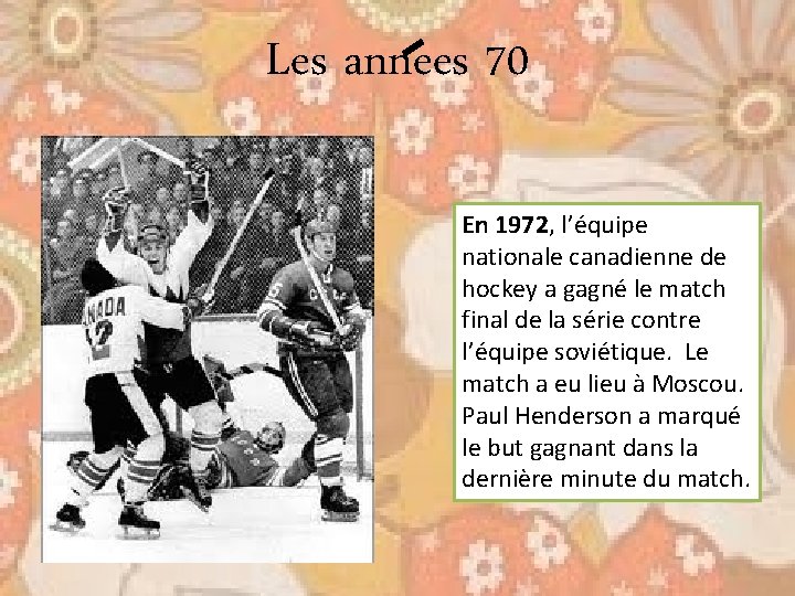 Les annees 70 En 1972, l’équipe nationale canadienne de hockey a gagné le match