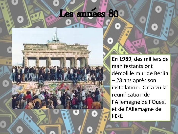 Les annees 80 En 1989, des milliers de manifestants ont démoli le mur de