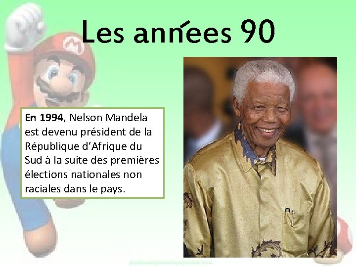 Les annees 90 En 1994, Nelson Mandela est devenu président de la République d’Afrique