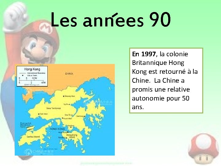 Les annees 90 En 1997, la colonie Britannique Hong Kong est retourné à la