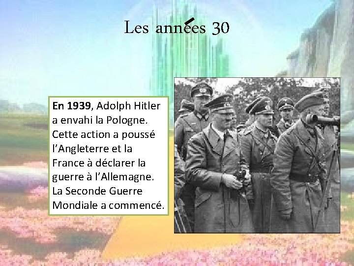 Les annees 30 En 1939, Adolph Hitler a envahi la Pologne. Cette action a