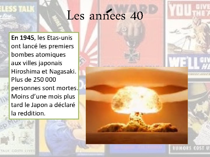 Les annees 40 En 1945, les Etas-unis ont lancé les premiers bombes atomiques aux