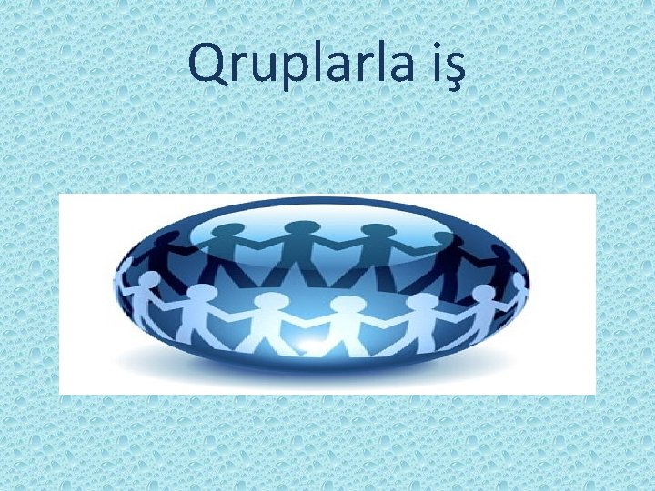 Qruplarla iş 