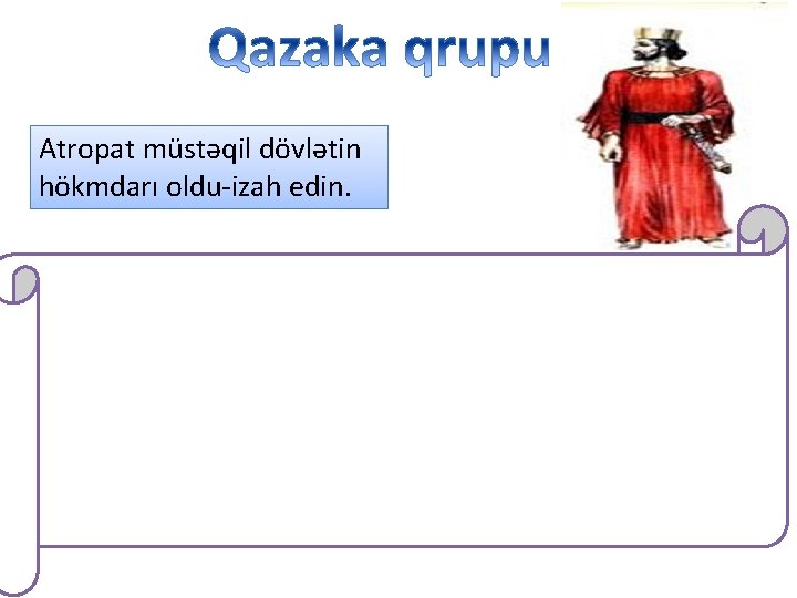 Atropat müstəqil dövlətin hökmdarı oldu-izah edin. 