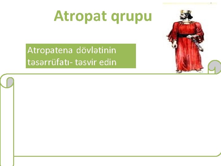 Atropat qrupu Atropatena dövlətinin təsərrüfatı- təsvir edin 