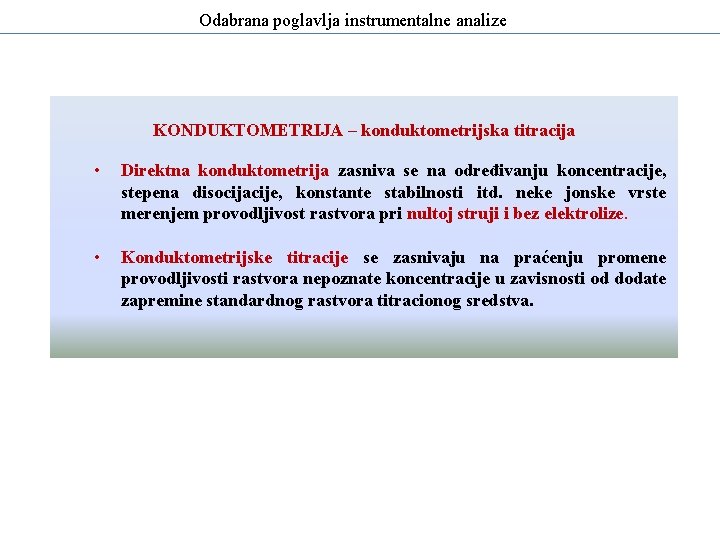 Odabrana poglavlja instrumentalne analize KONDUKTOMETRIJA – konduktometrijska titracija • Direktna konduktometrija zasniva se na