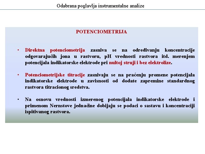 Odabrana poglavlja instrumentalne analize POTENCIOMETRIJA • Direktna potenciometrija zasniva se na određivanju koncentracije odgovarajućih