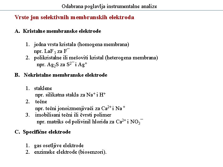 Odabrana poglavlja instrumentalne analize Vrste jon selektivnih membranskih elektroda A. Kristalne membranske elektrode 1.