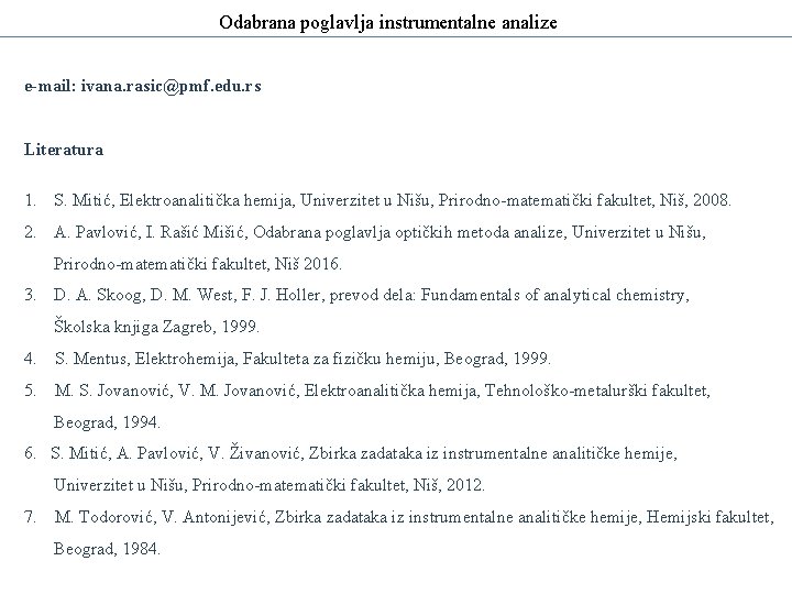 Odabrana poglavlja instrumentalne analize e-mail: ivana. rasic@pmf. edu. rs Literatura 1. S. Mitić, Elektroanalitička