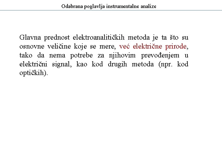 Odabrana poglavlja instrumentalne analize Glavna prednost elektroanalitičkih metoda je ta što su osnovne veličine