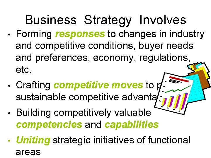 Business Strategy Involves • Forming responses to changes in industry and competitive conditions, buyer