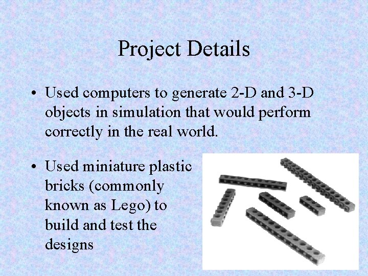 Project Details • Used computers to generate 2 -D and 3 -D objects in