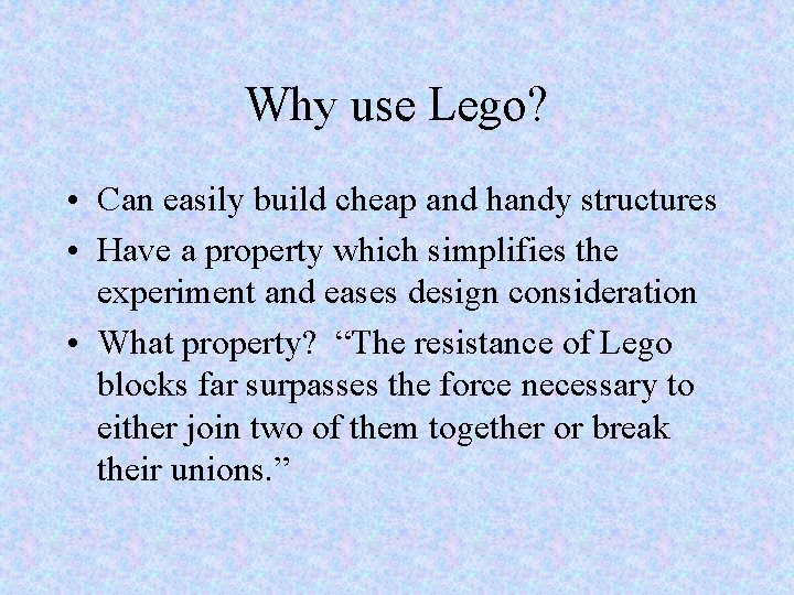 Why use Lego? • Can easily build cheap and handy structures • Have a
