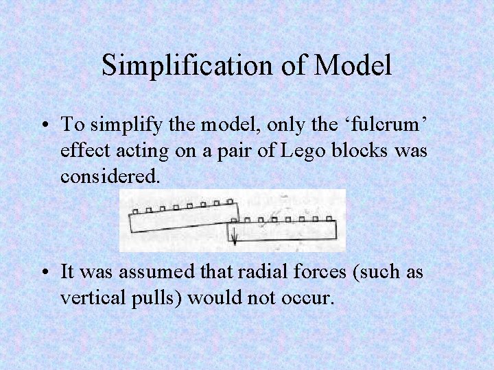 Simplification of Model • To simplify the model, only the ‘fulcrum’ effect acting on