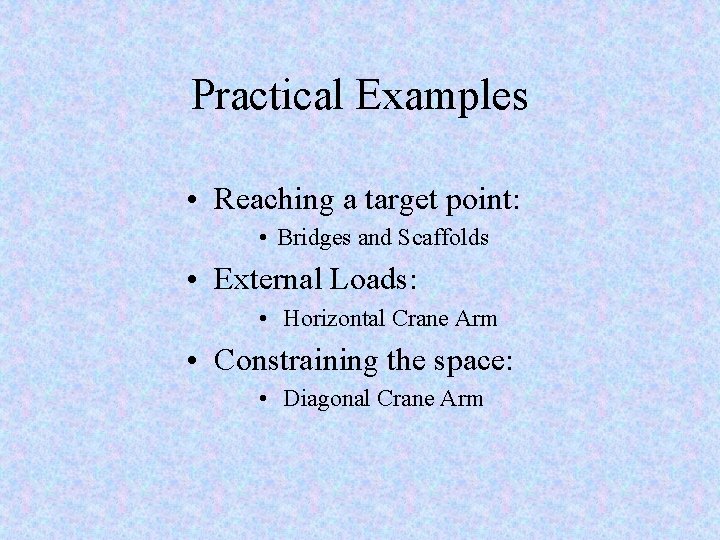 Practical Examples • Reaching a target point: • Bridges and Scaffolds • External Loads:
