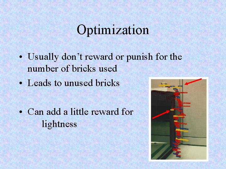 Optimization • Usually don’t reward or punish for the number of bricks used •