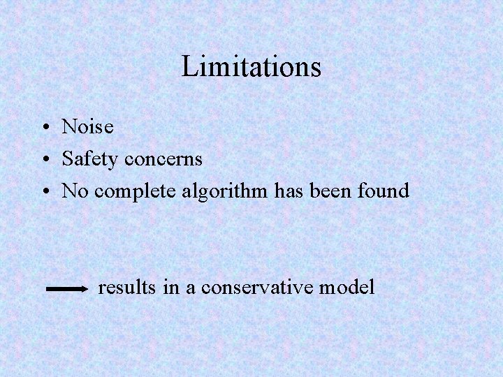 Limitations • Noise • Safety concerns • No complete algorithm has been found results