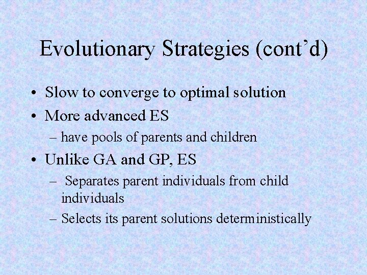 Evolutionary Strategies (cont’d) • Slow to converge to optimal solution • More advanced ES