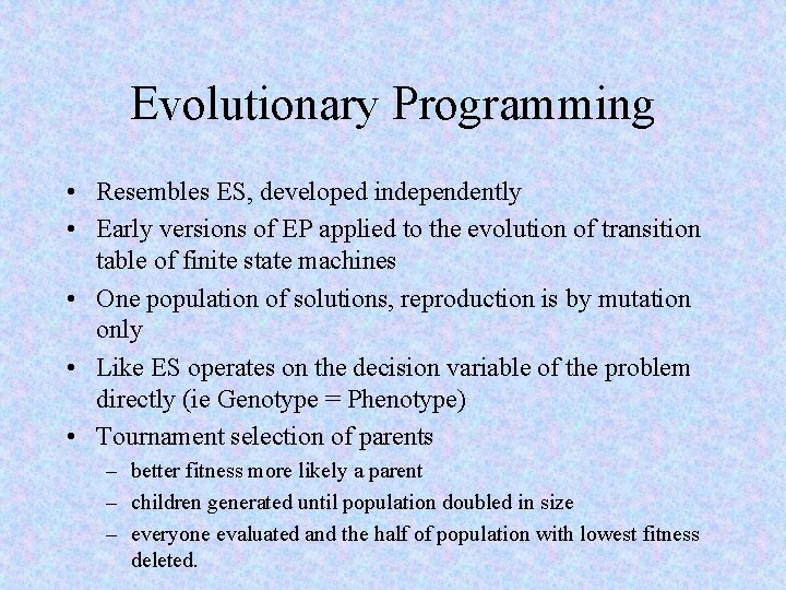 Evolutionary Programming • Resembles ES, developed independently • Early versions of EP applied to