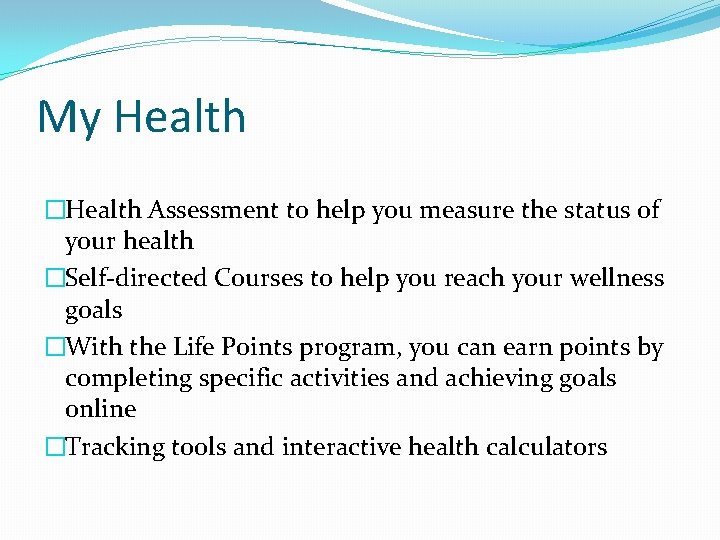 My Health �Health Assessment to help you measure the status of your health �Self-directed