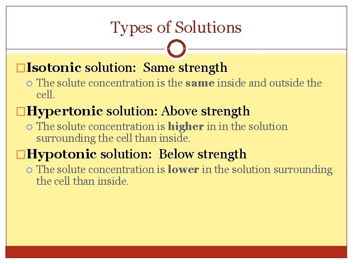 Types of Solutions �Isotonic solution: Same strength The solute concentration is the same inside