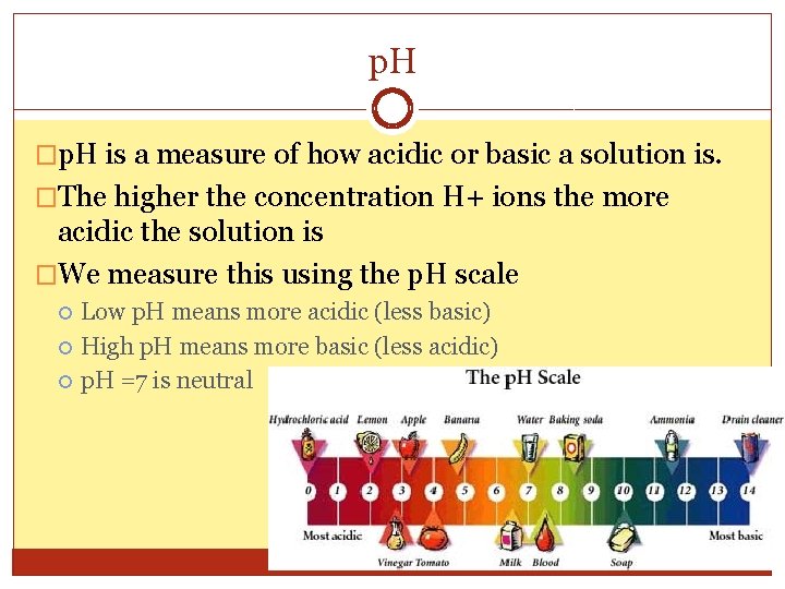 p. H �p. H is a measure of how acidic or basic a solution