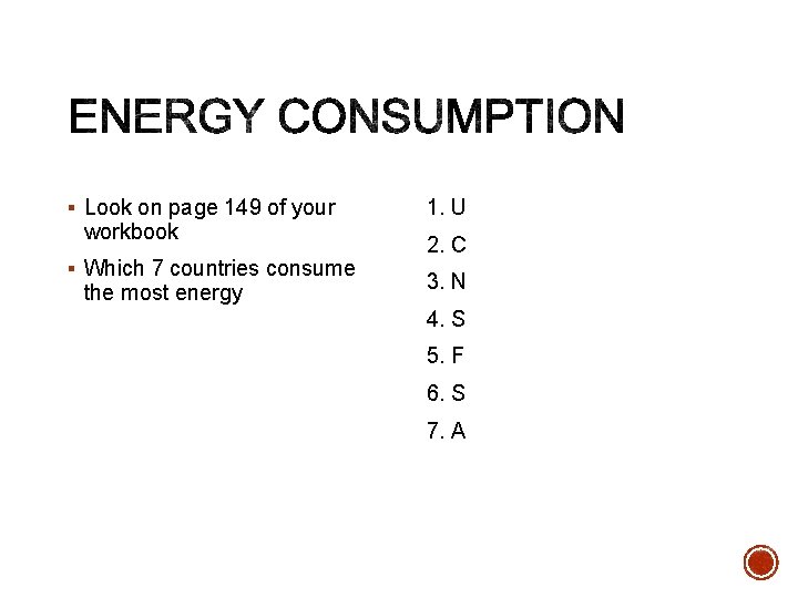 § Look on page 149 of your workbook § Which 7 countries consume the