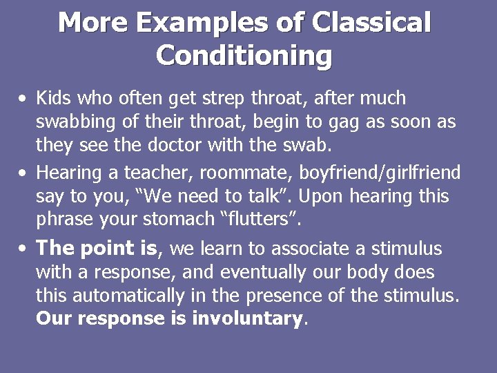 More Examples of Classical Conditioning • Kids who often get strep throat, after much