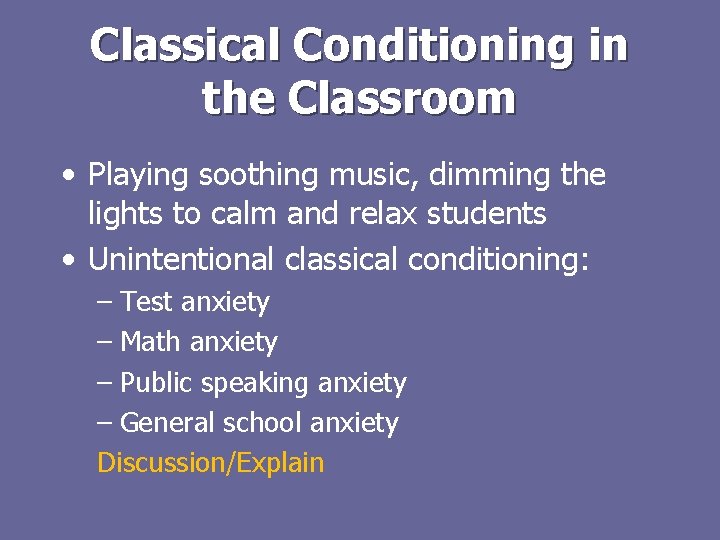 Classical Conditioning in the Classroom • Playing soothing music, dimming the lights to calm