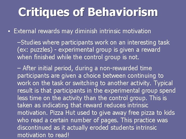 Critiques of Behaviorism • External rewards may diminish intrinsic motivation –Studies where participants work