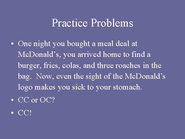 Practice Problems • One night you bought a meal deal at Mc. Donald’s, you