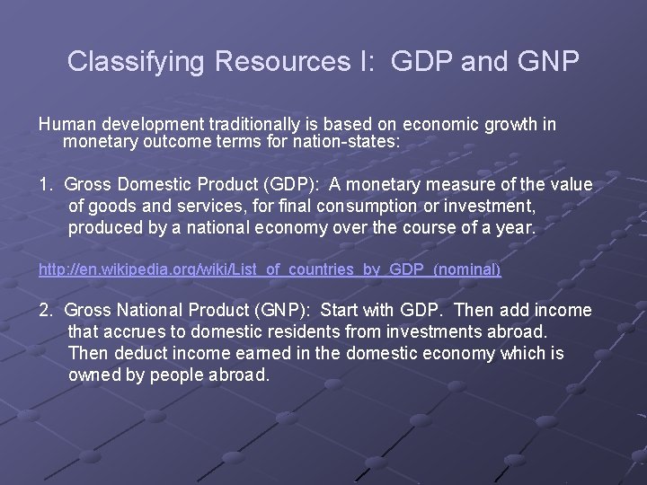 Classifying Resources I: GDP and GNP Human development traditionally is based on economic growth