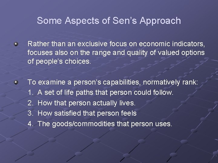 Some Aspects of Sen’s Approach Rather than an exclusive focus on economic indicators, focuses