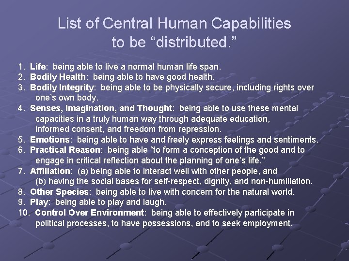 List of Central Human Capabilities to be “distributed. ” 1. 2. 3. Life: being
