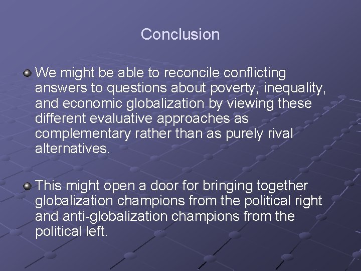Conclusion We might be able to reconcile conflicting answers to questions about poverty, inequality,