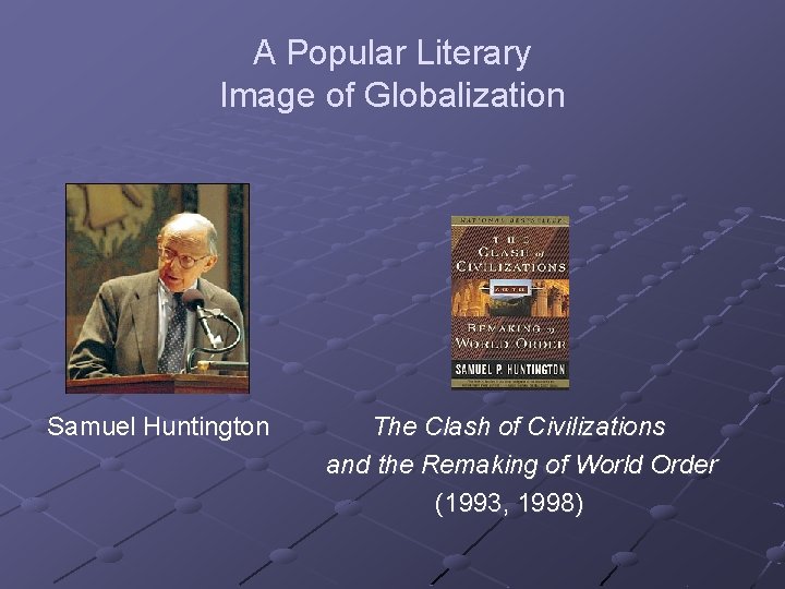 A Popular Literary Image of Globalization Samuel Huntington The Clash of Civilizations and the