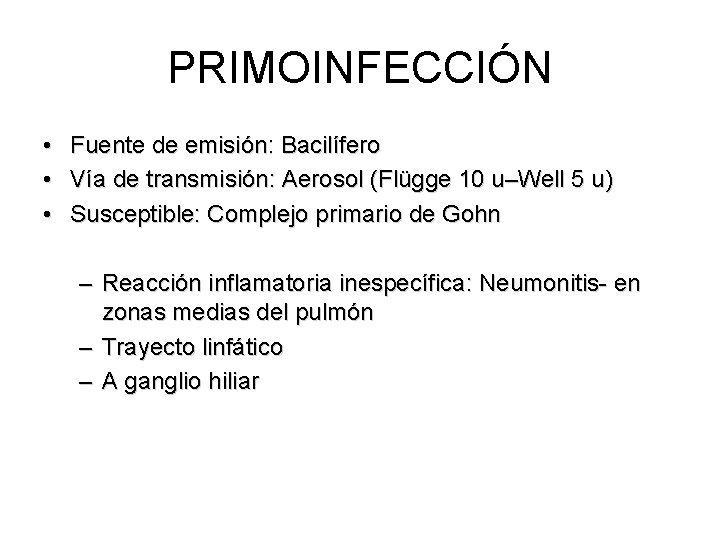 PRIMOINFECCIÓN • • • Fuente de emisión: Bacilífero Vía de transmisión: Aerosol (Flügge 10