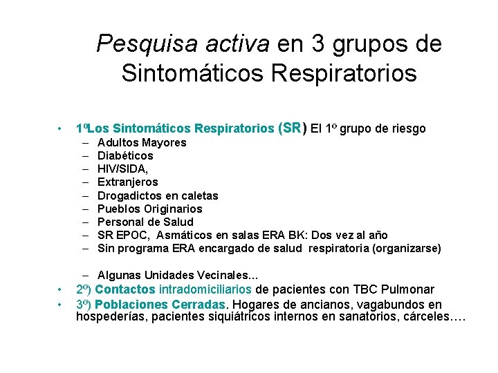 Pesquisa activa en 3 grupos de Sintomáticos Respiratorios • 1ºLos Sintomáticos Respiratorios (SR) El