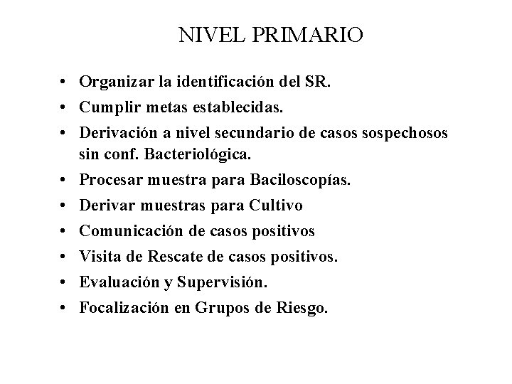 NIVEL PRIMARIO • Organizar la identificación del SR. • Cumplir metas establecidas. • Derivación